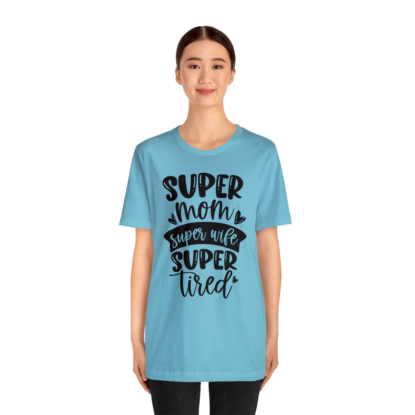Super Mom, Super Wife, Super Tired short sleeve tshirt
