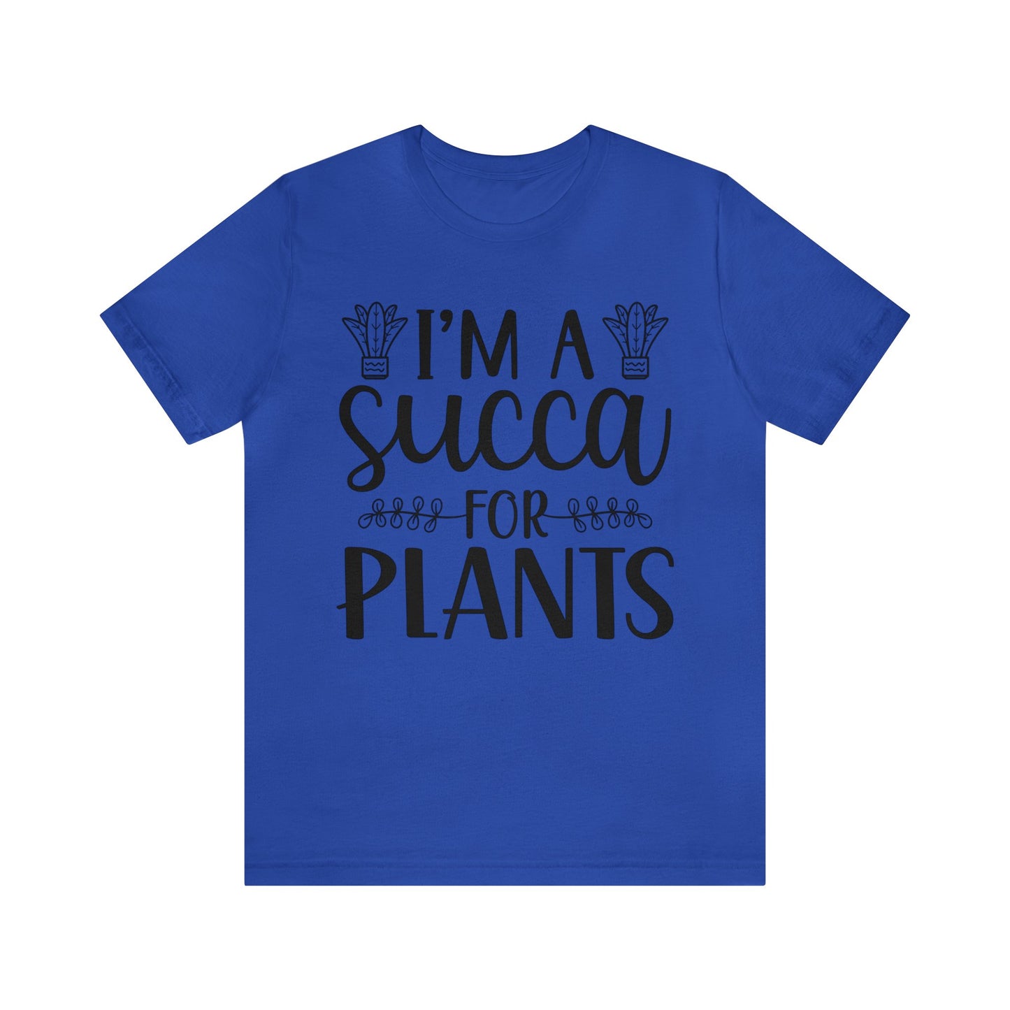 I'm A Succa for Plants Short Sleeve Tee