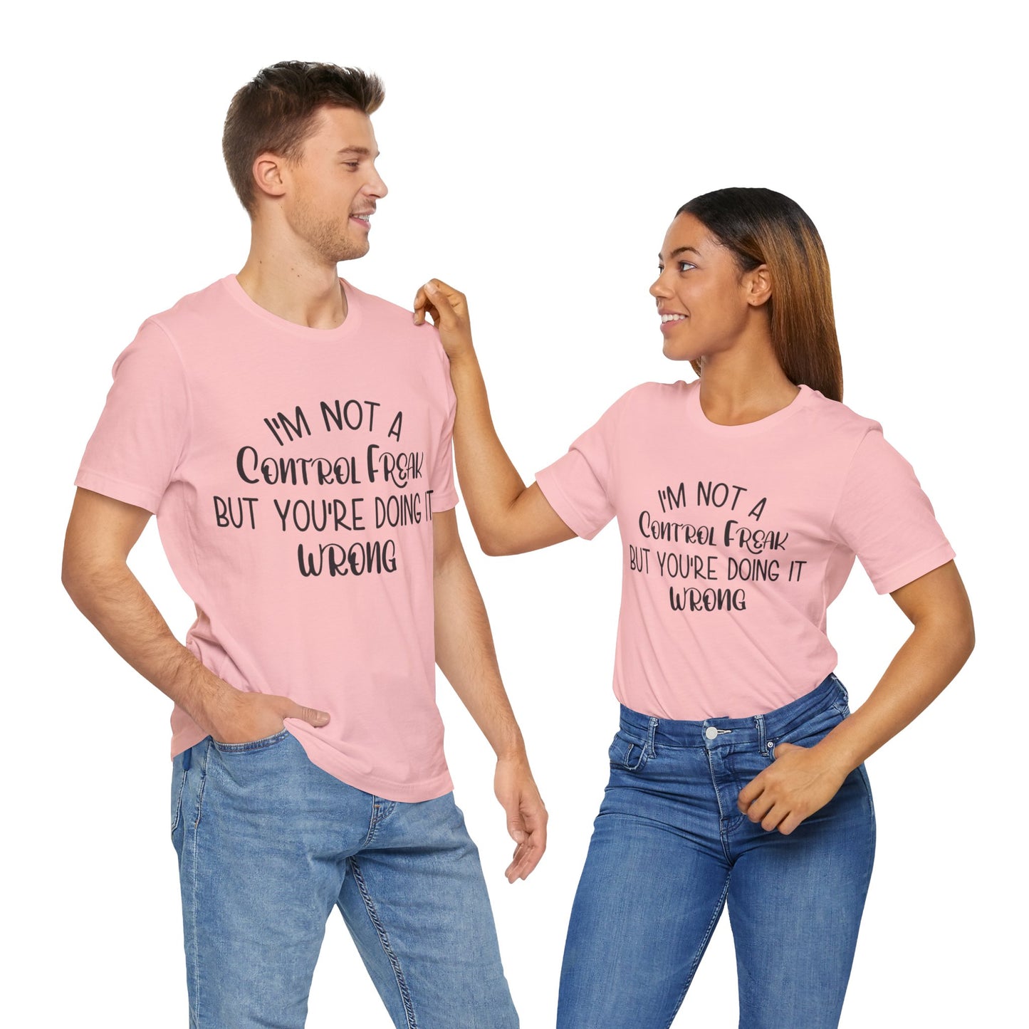 I'm Not a Control Freak But You're Doing It Wrong Short Sleeve Tee