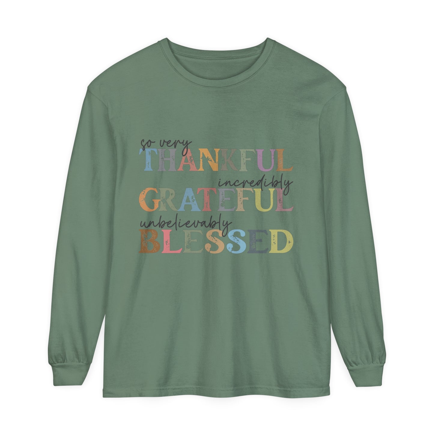 So Very Thankful, Incredibly Grateful, Unbelievably Blessed Long Sleeve T-Shirt