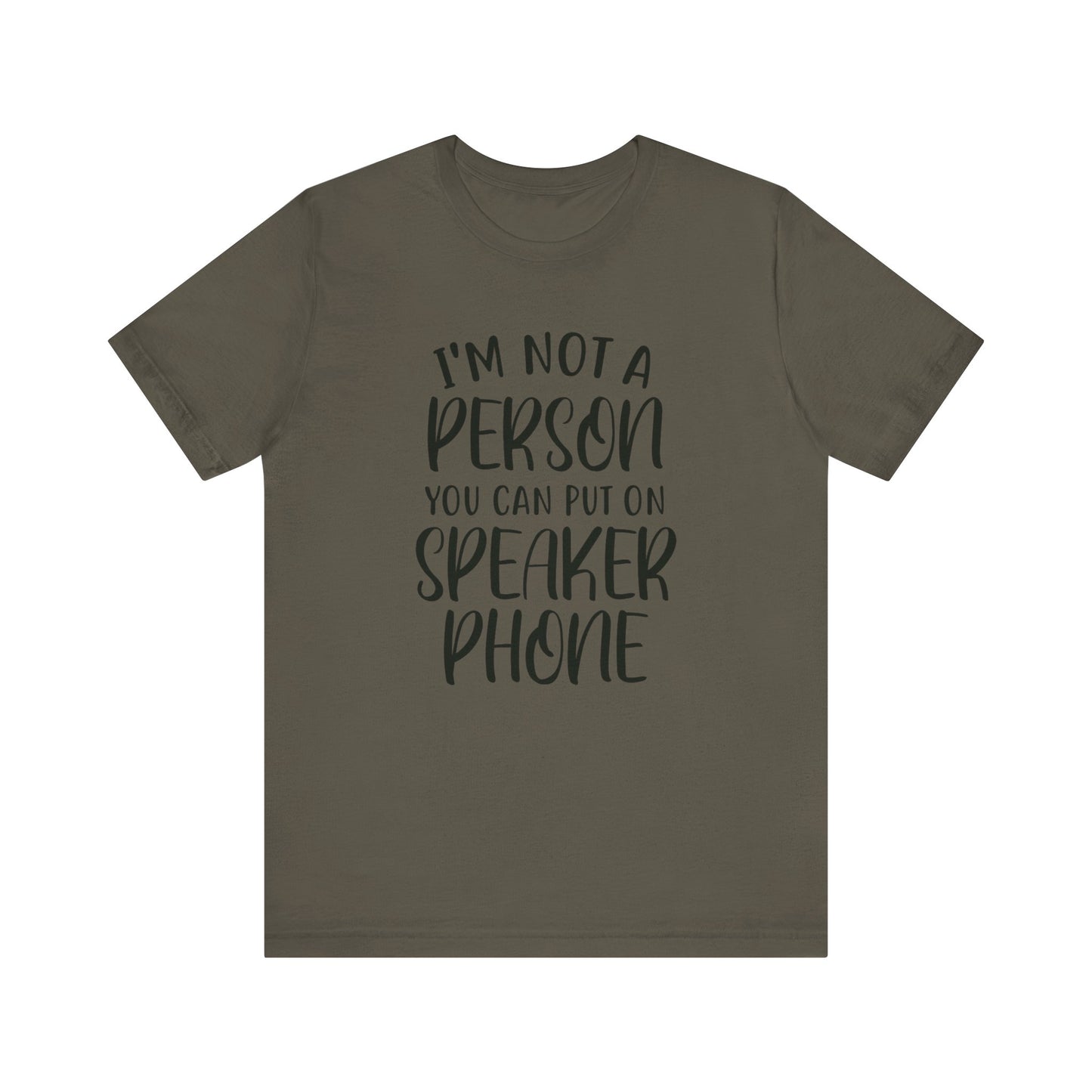 I'm Not a Person You Can Put on Speaker Phone Short Sleeve Tee
