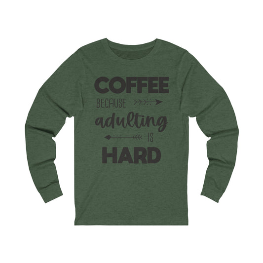 Coffee because Adulting is hard Long Sleeve Tshirt