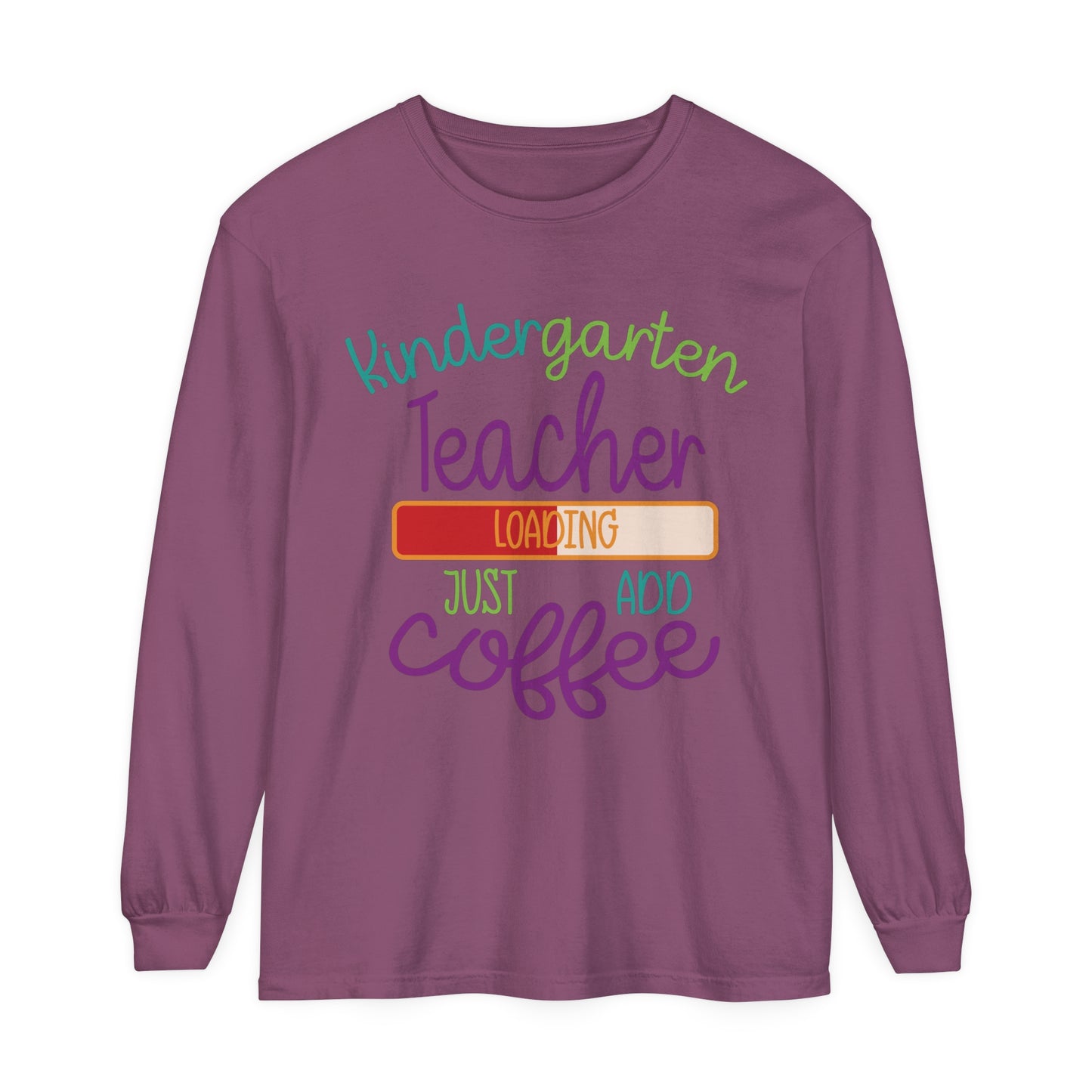 Kindergarten Teacher Loading Just Add Coffee Long Sleeve T-Shirt