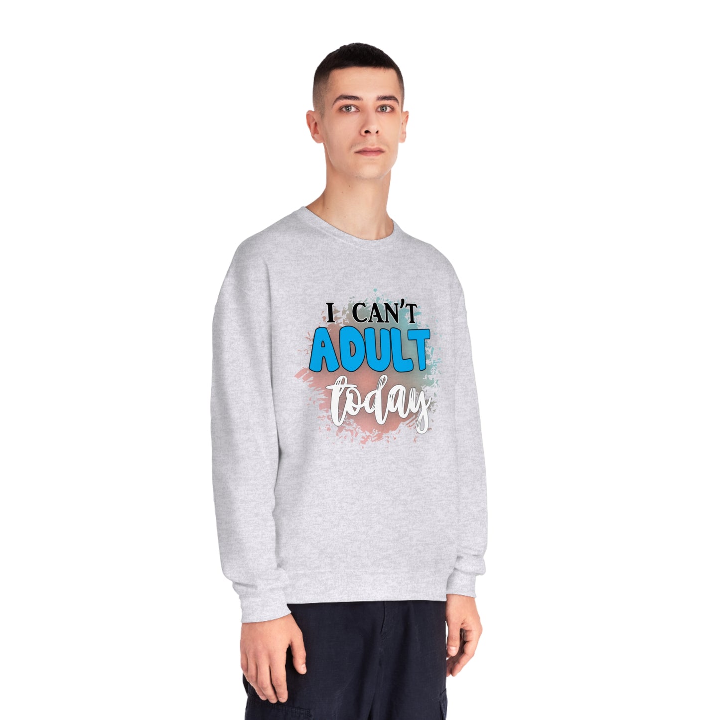 I Can't Adult Today Crewneck Sweatshirt