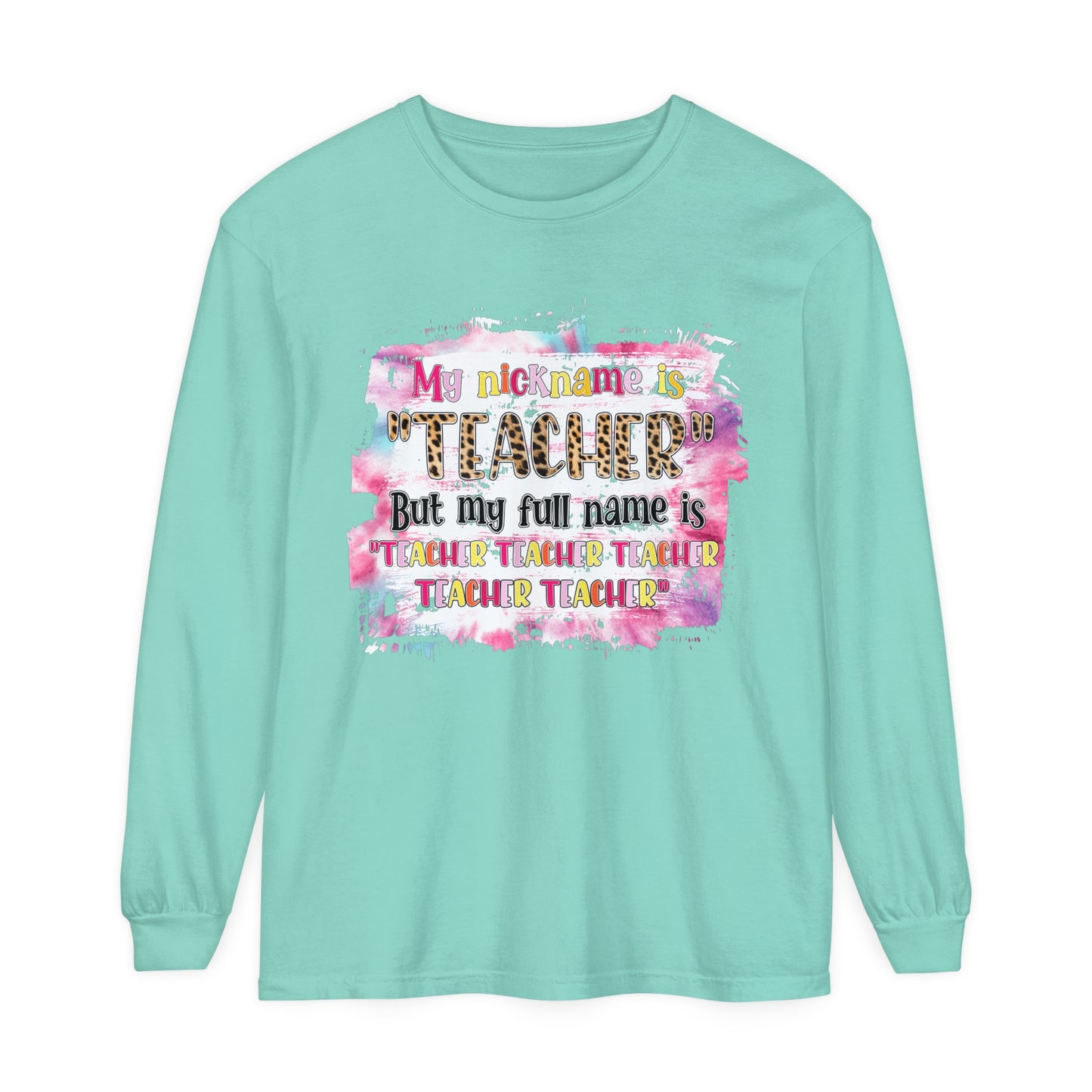My Nickname is Teacher... Long Sleeve T-Shirt