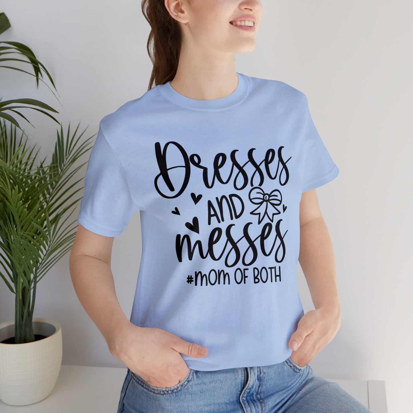 Dresses and Messes #Mom of Both short sleeve Tshirt
