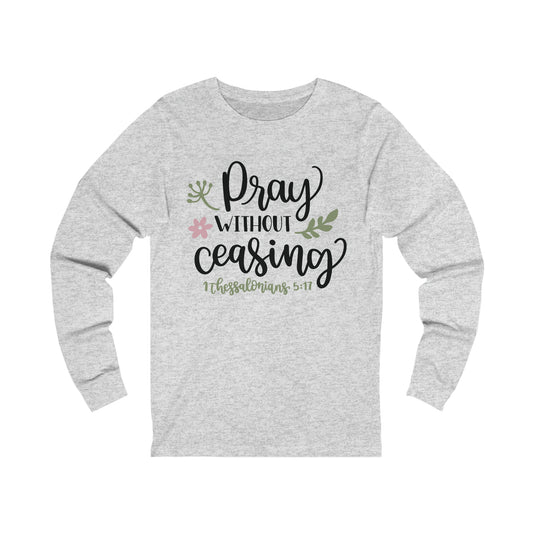 Pray Without Ceasing Long Sleeve Tshirt