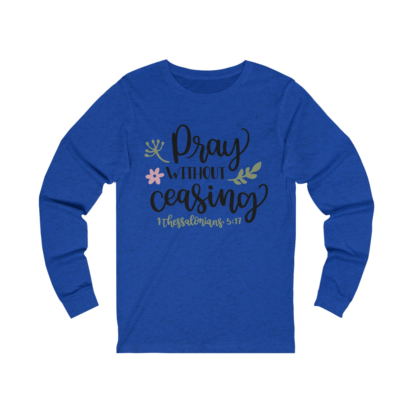 Pray Without Ceasing Long Sleeve Tshirt