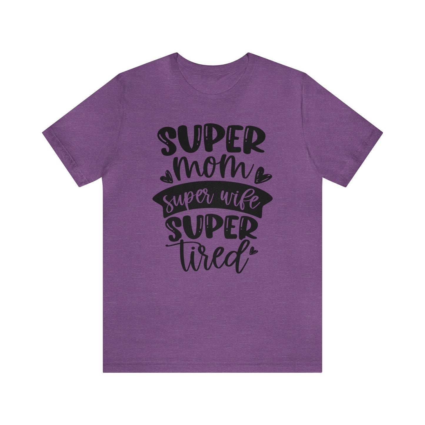 Super Mom, Super Wife, Super Tired short sleeve tshirt