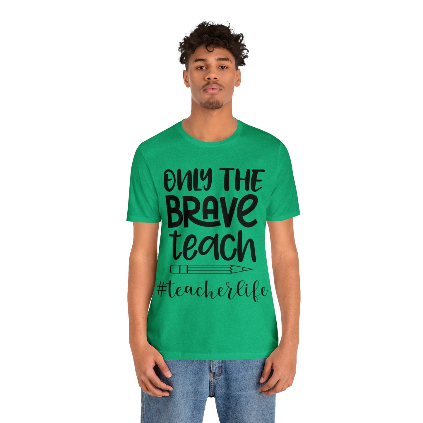 Only the Brave Teach #teacher life Short sleeve Tshirt