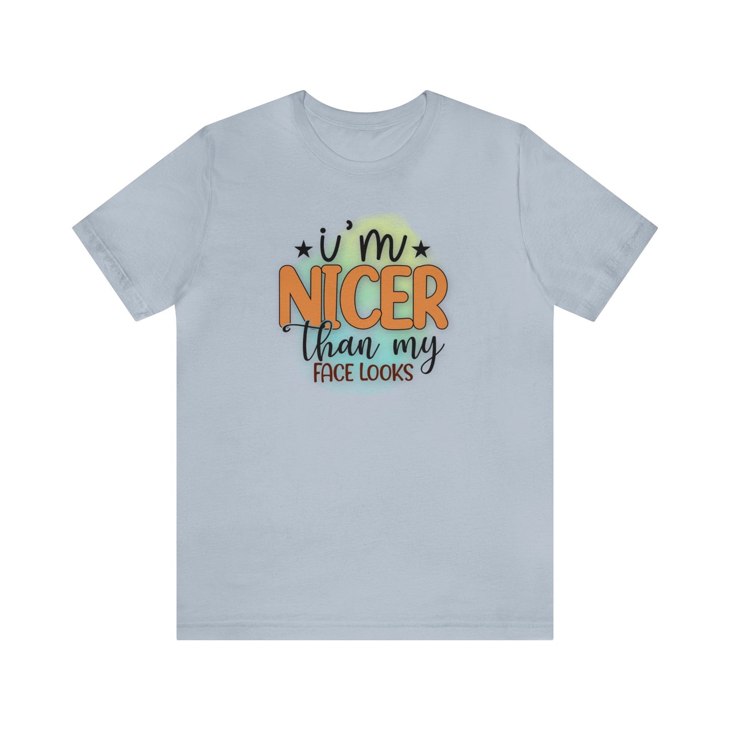 I'm nicer than my face looks short sleeve Tshirt