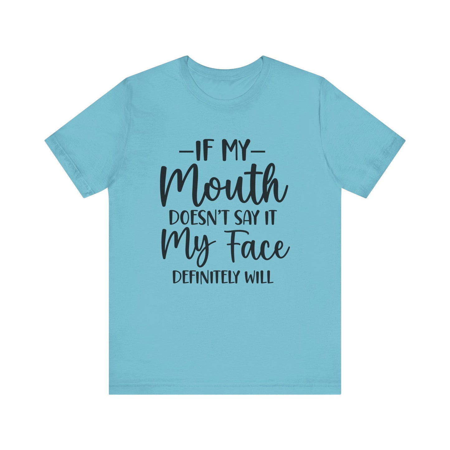If My Mouth Doesn't Say It My Face Definitely Will Short Sleeve Tee