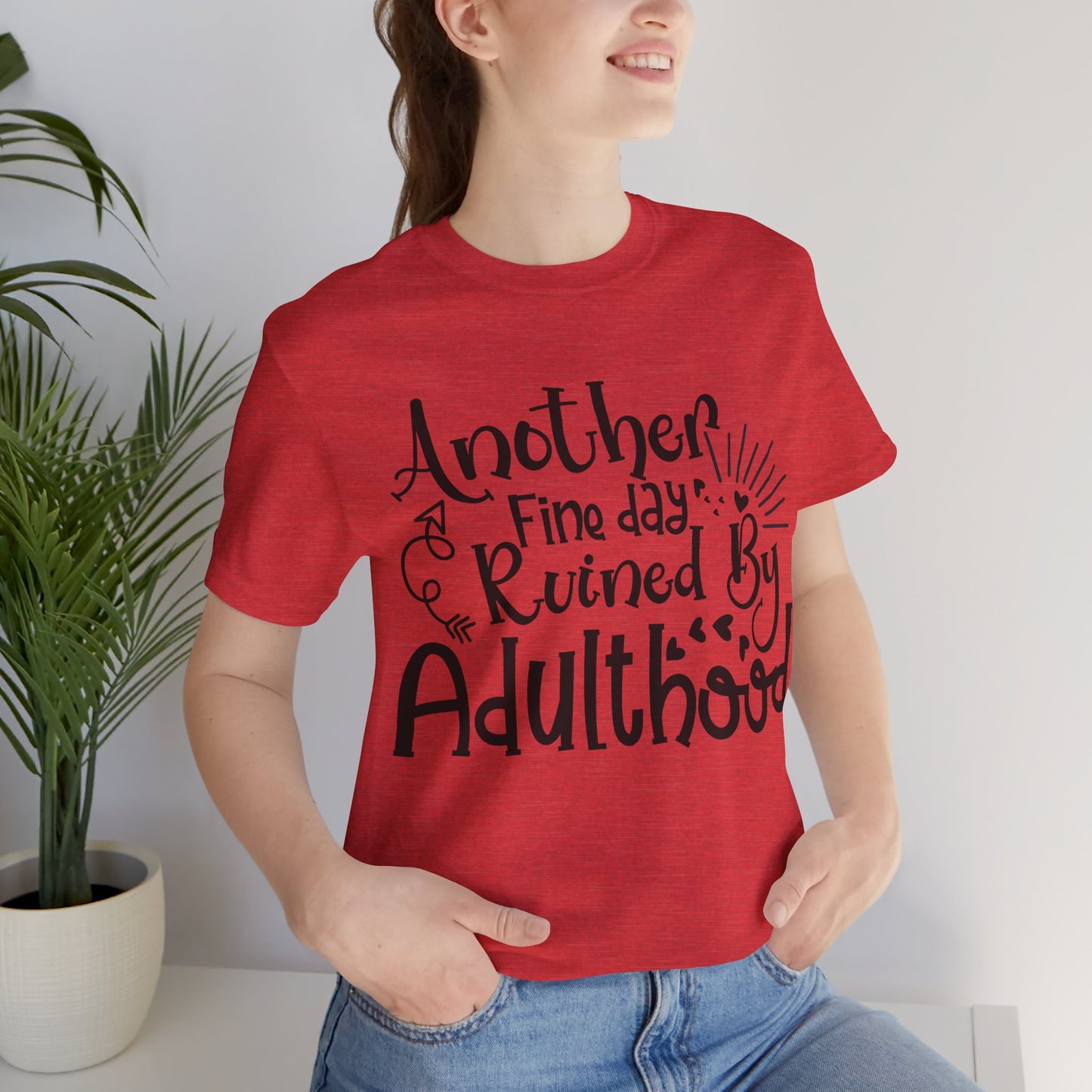 Another Fine Day Ruined by Adulthood Short Sleeve Tee