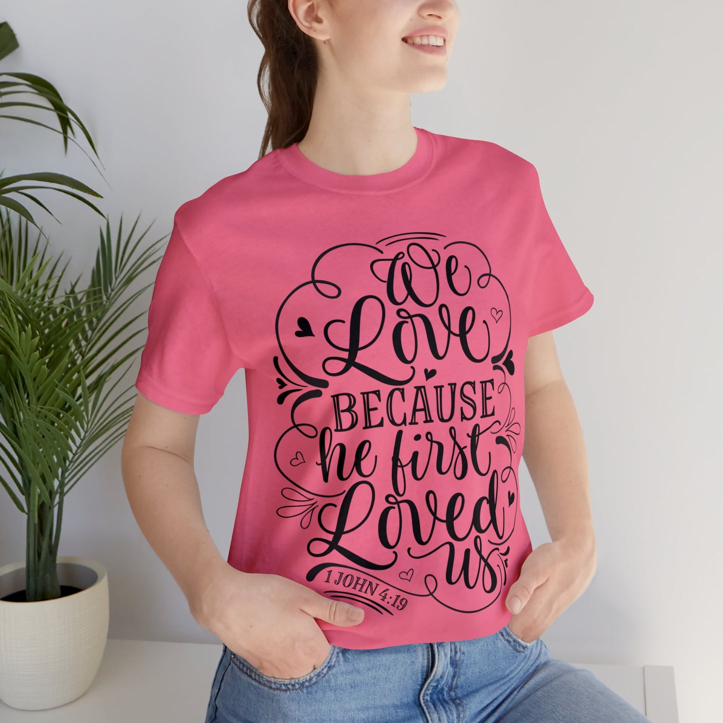 We Love Because He First Loved Us Short Sleeve Tshirt