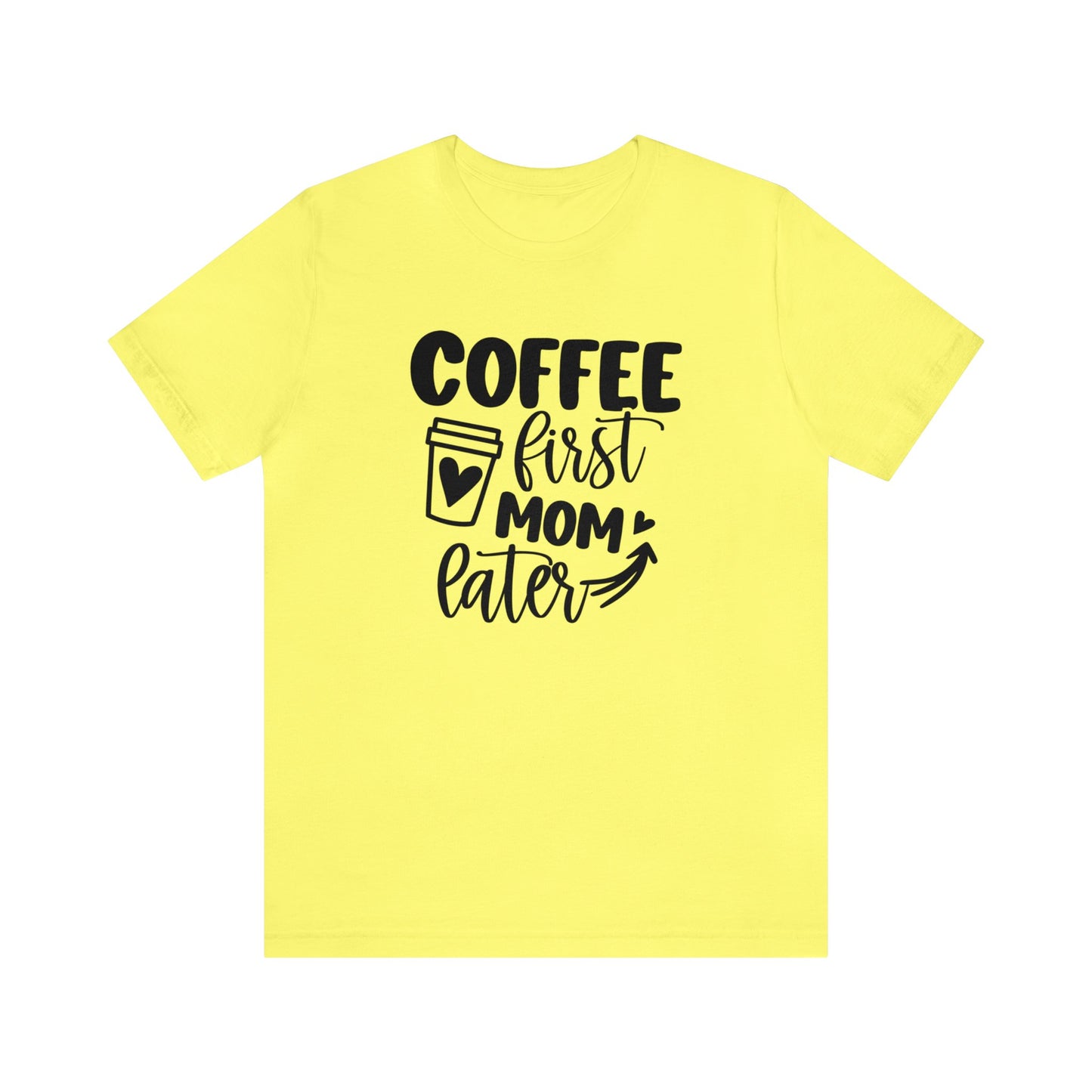 Coffee First Mom Later short sleeve tshirt