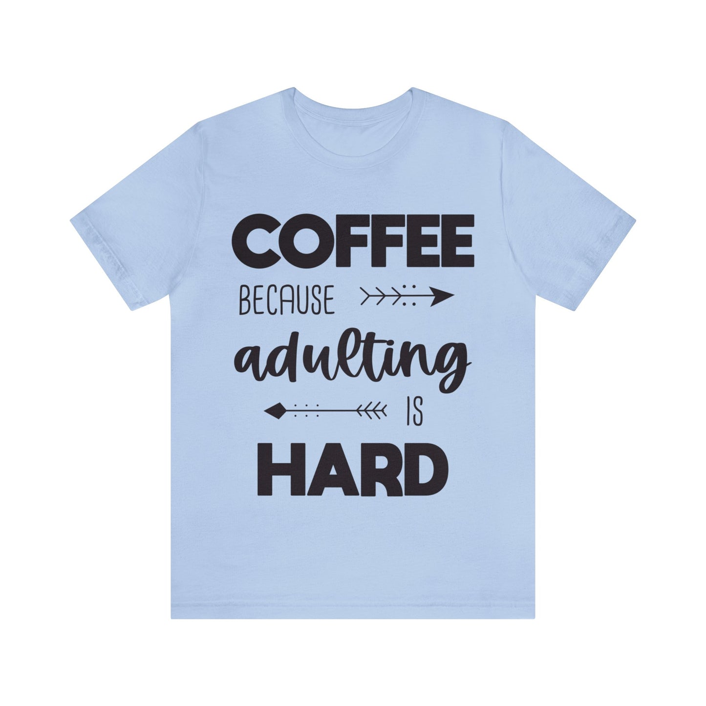 Coffee because Adulting is hard Short sleeve Tshirt
