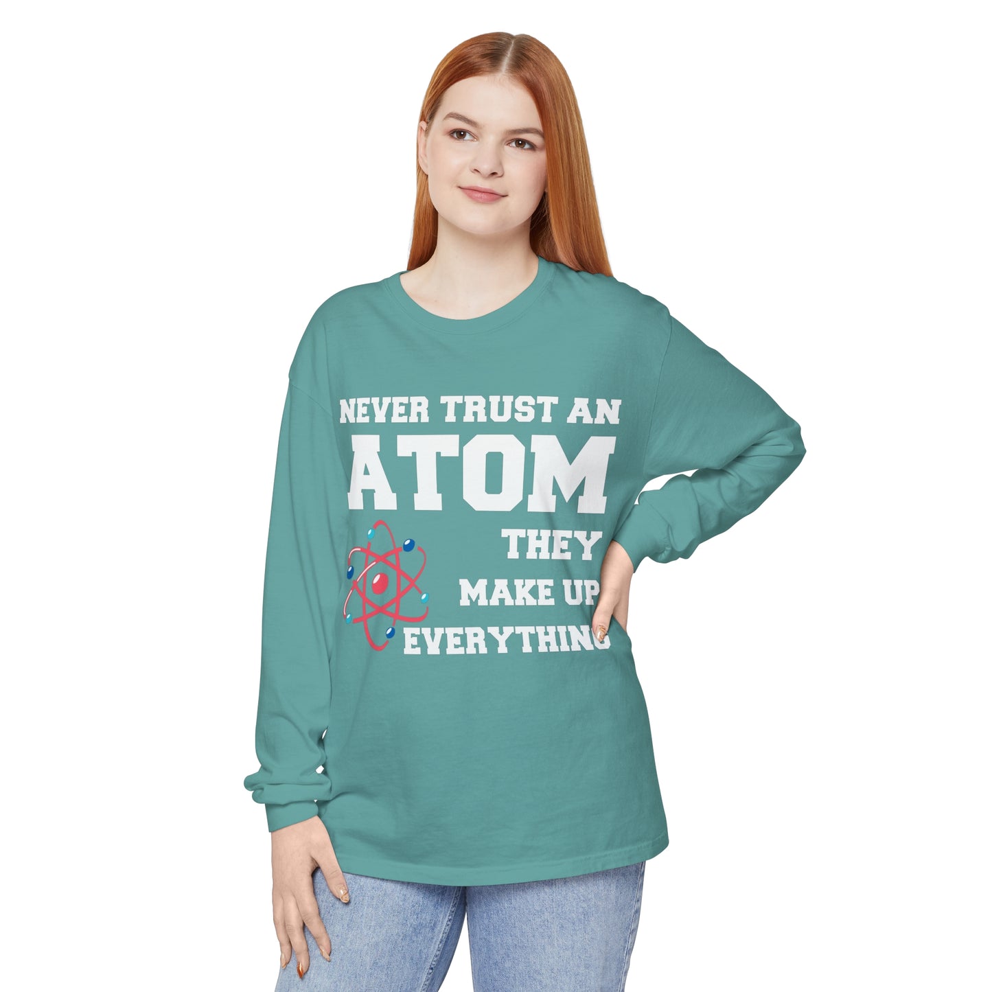 Never Trust an Atom They Make up Everything Long Sleeve T-Shirt