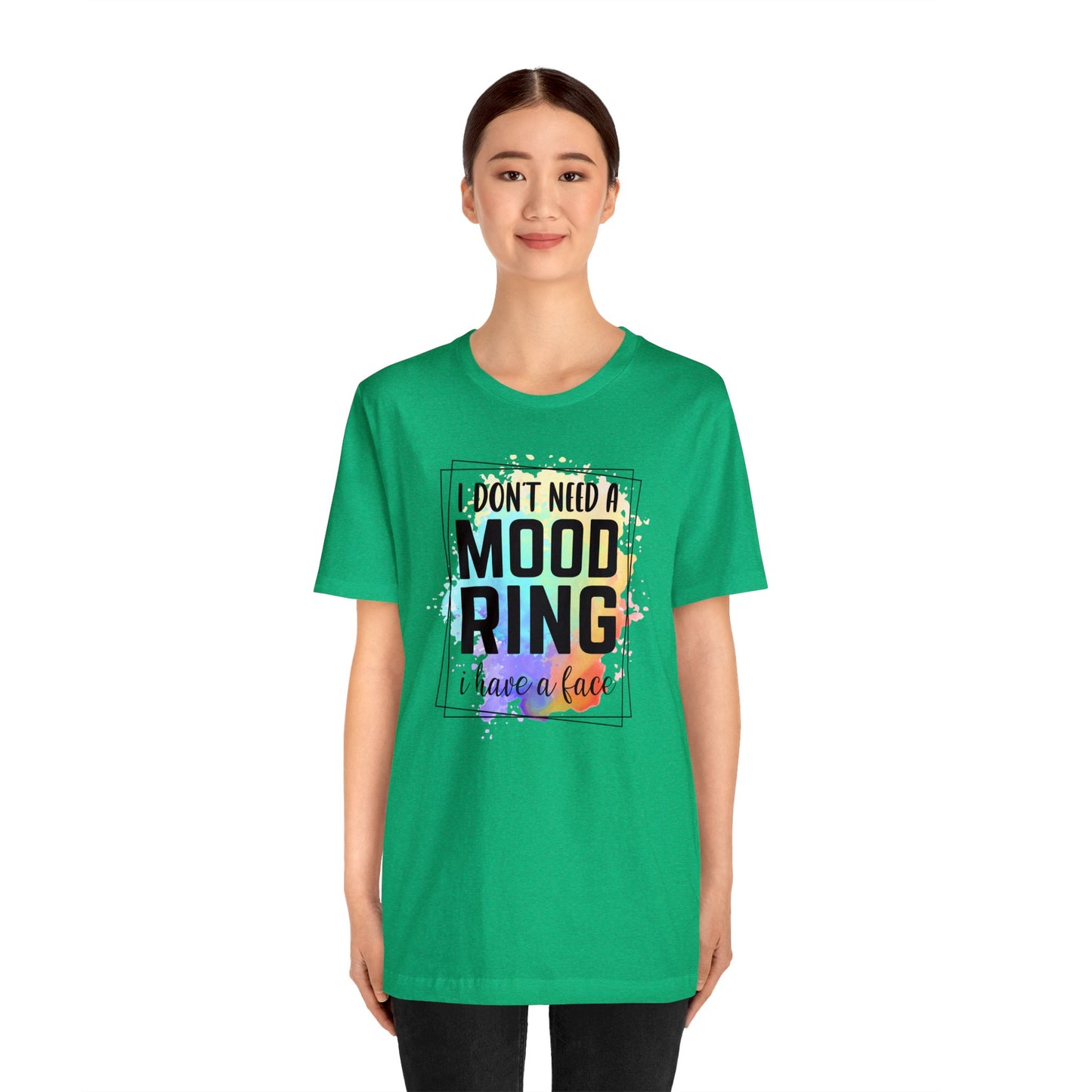I Don't Need a Mood Ring - I have a face short sleeve Tshirt
