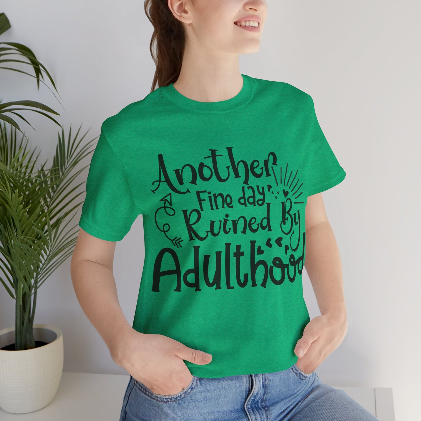 Another Fine Day Ruined by Adulthood Short Sleeve Tee
