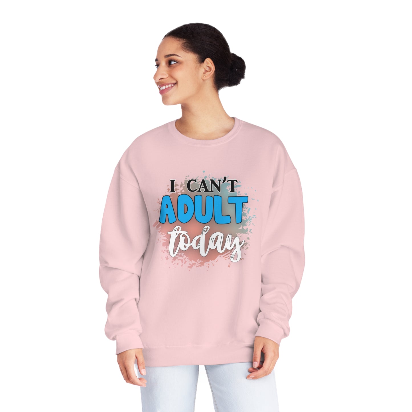 I Can't Adult Today Crewneck Sweatshirt