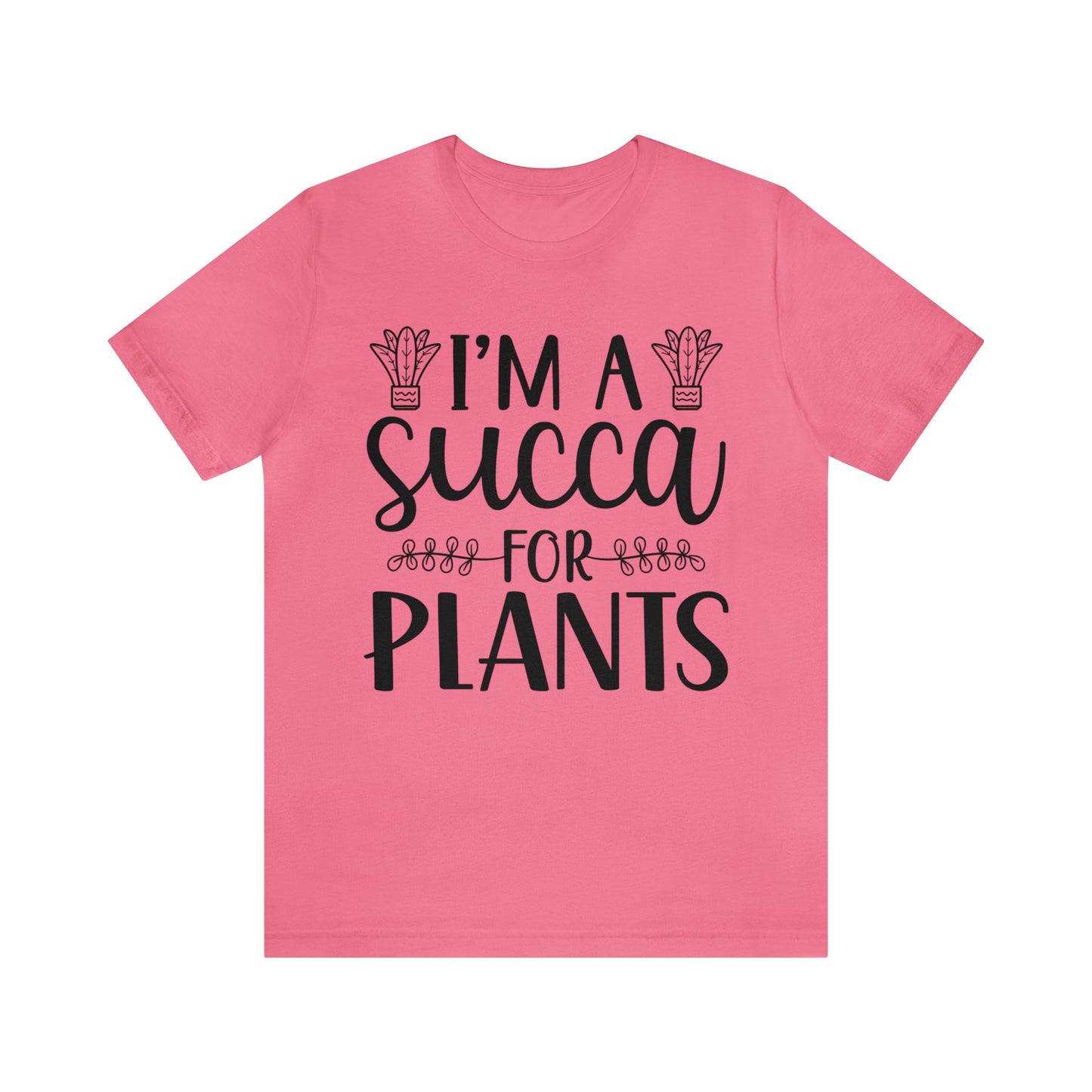 I'm A Succa for Plants Short Sleeve Tee