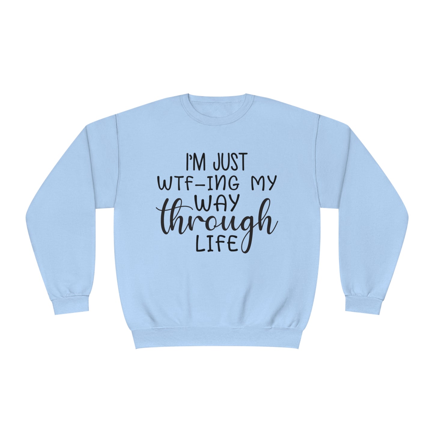 I'm Just WTF-ing My Way Through Life Crewneck Sweatshirt