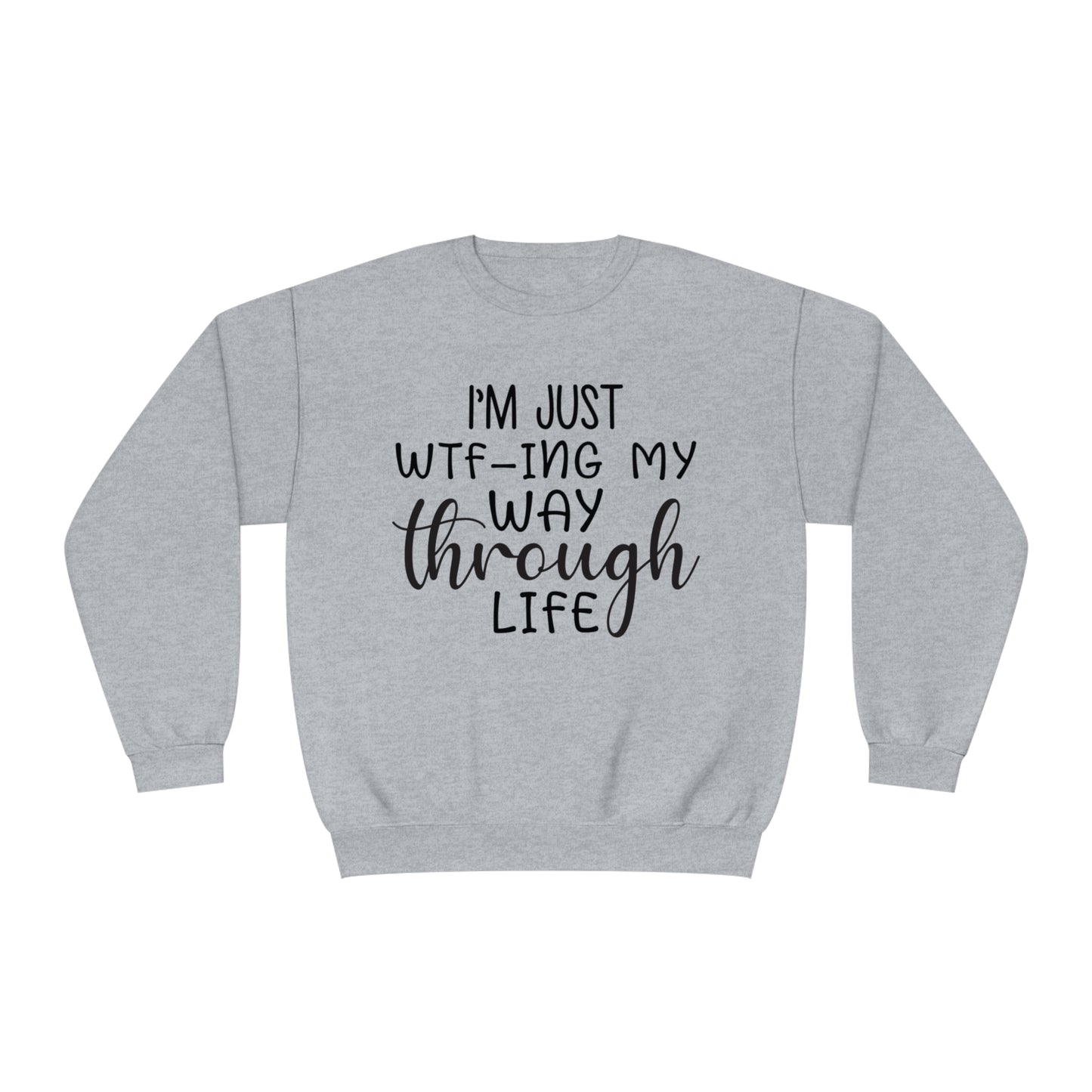 I'm Just WTF-ing My Way Through Life Crewneck Sweatshirt