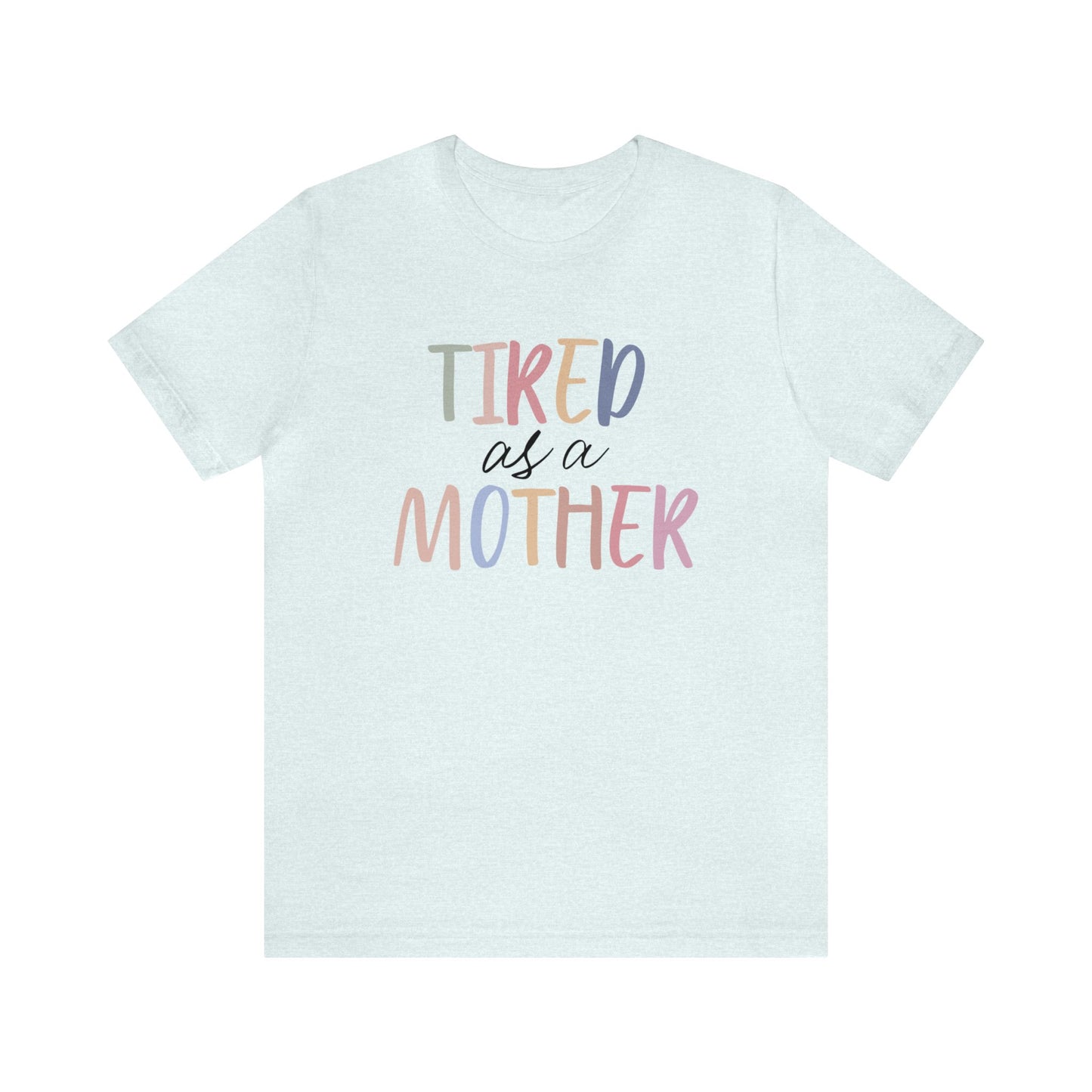 Tired as a Mother short sleeve tshirt