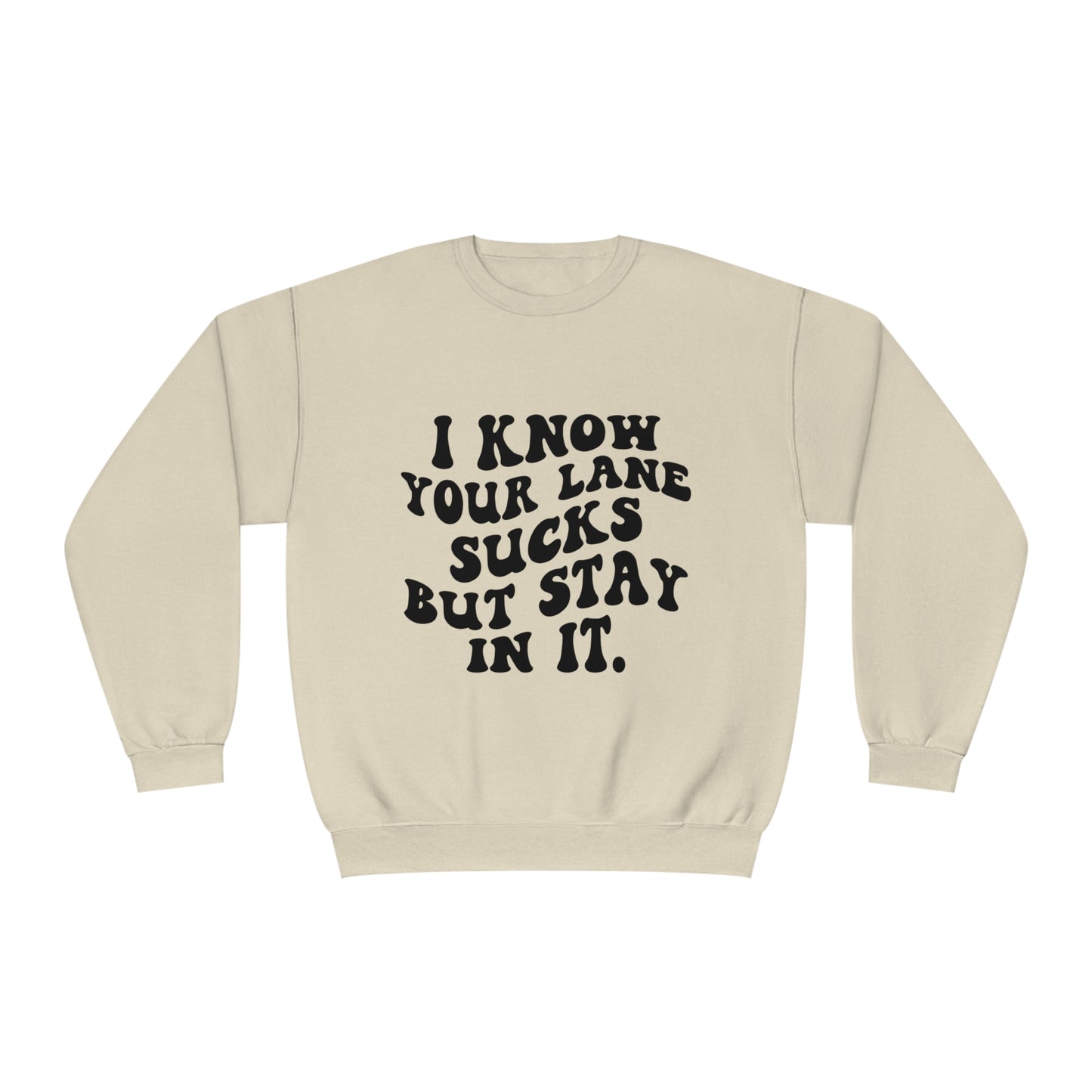 I Know Your Lane Sucks But Stay In It Crewneck Sweatshirt