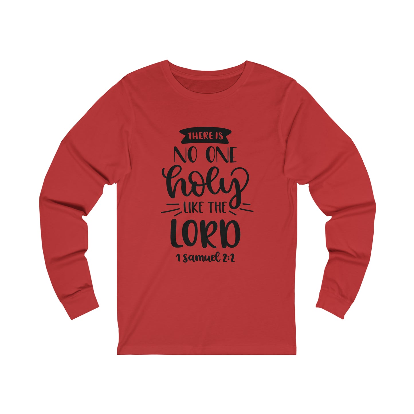 There's no one holy like the lord Long Sleeve Tshirt