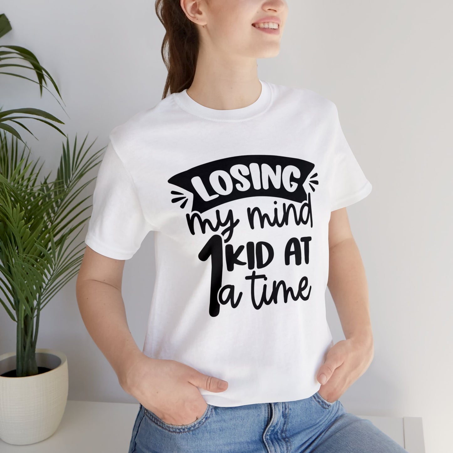 Losing my Mind 1 Kid at a Time short sleeve tshirt