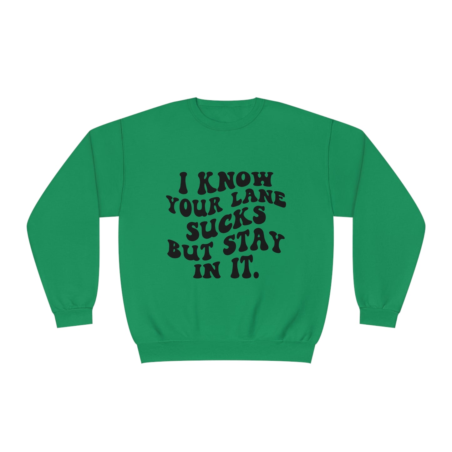 I Know Your Lane Sucks But Stay In It Crewneck Sweatshirt
