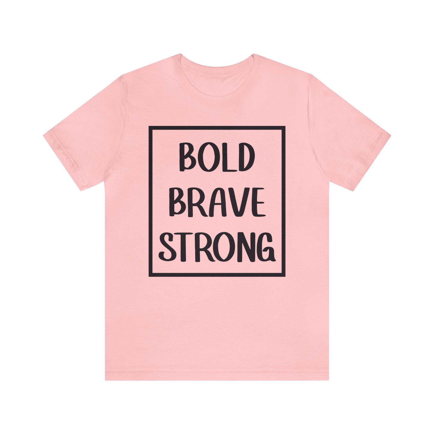 Bold Brave Strong Short sleeve T-shirt