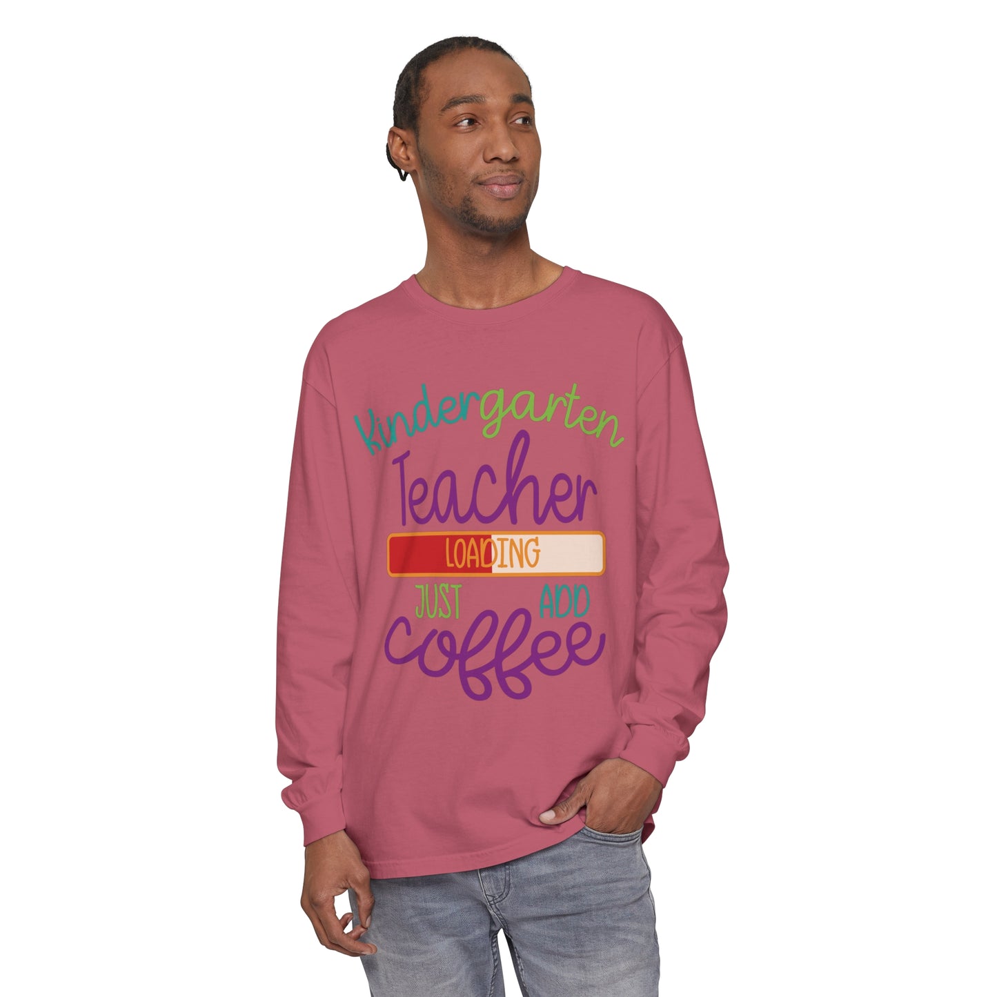 Kindergarten Teacher Loading Just Add Coffee Long Sleeve T-Shirt