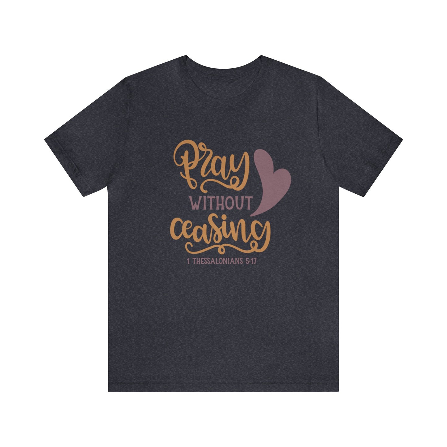 Pray Without Ceasing Short Sleeve Tshirt