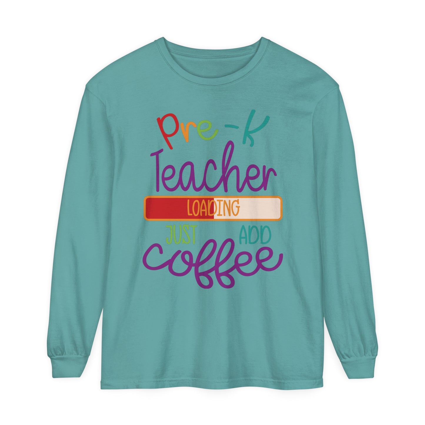 Pre-K Teacher Loading Just Add Coffee Long Sleeve T-Shirt