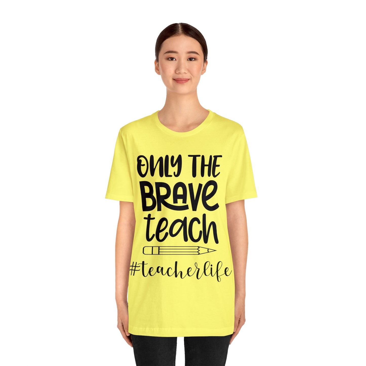 Only the Brave Teach #teacher life Short sleeve Tshirt