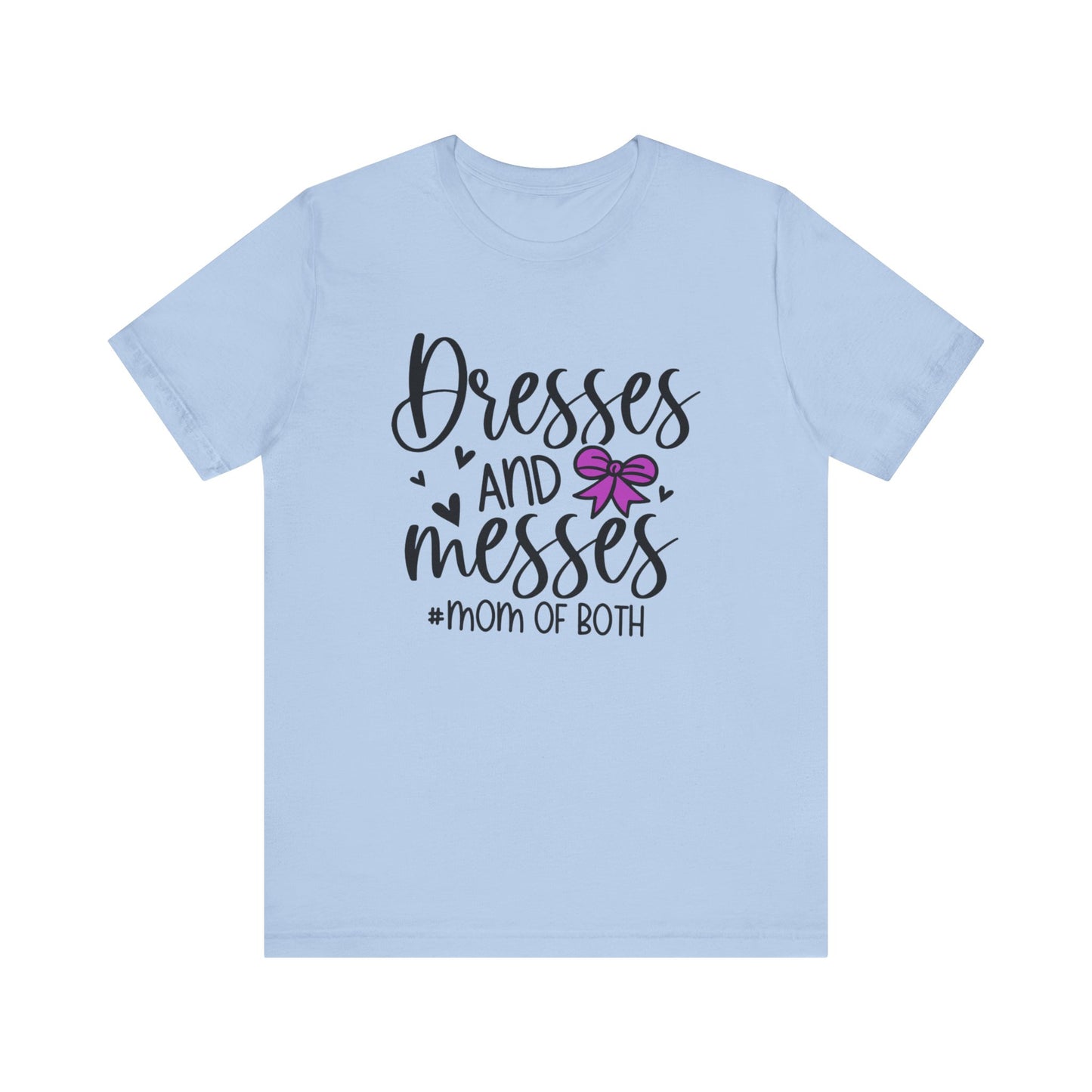 Dresses and Messes - Mom of Both Shirt