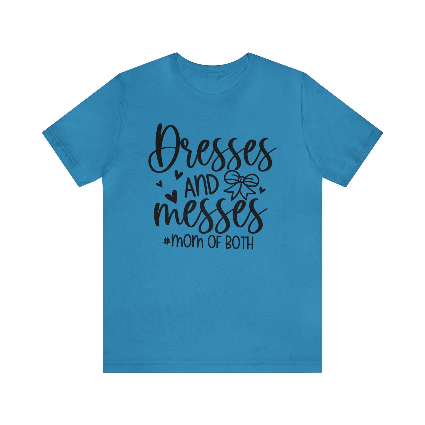 Dresses and Messes #Mom of Both short sleeve Tshirt
