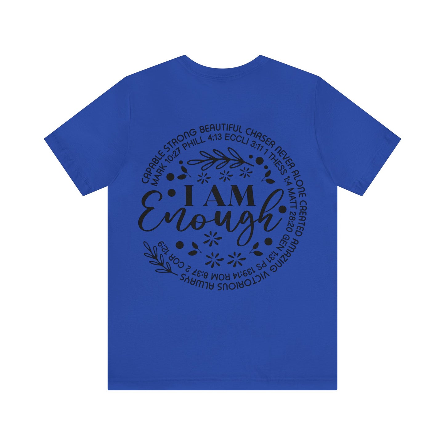 Be Strong and Courageous (front) I am Enough (back) Short Sleeve Tshirt