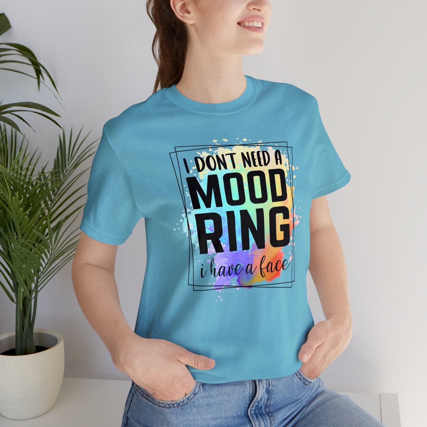 I Don't Need a Mood Ring - I have a face short sleeve Tshirt