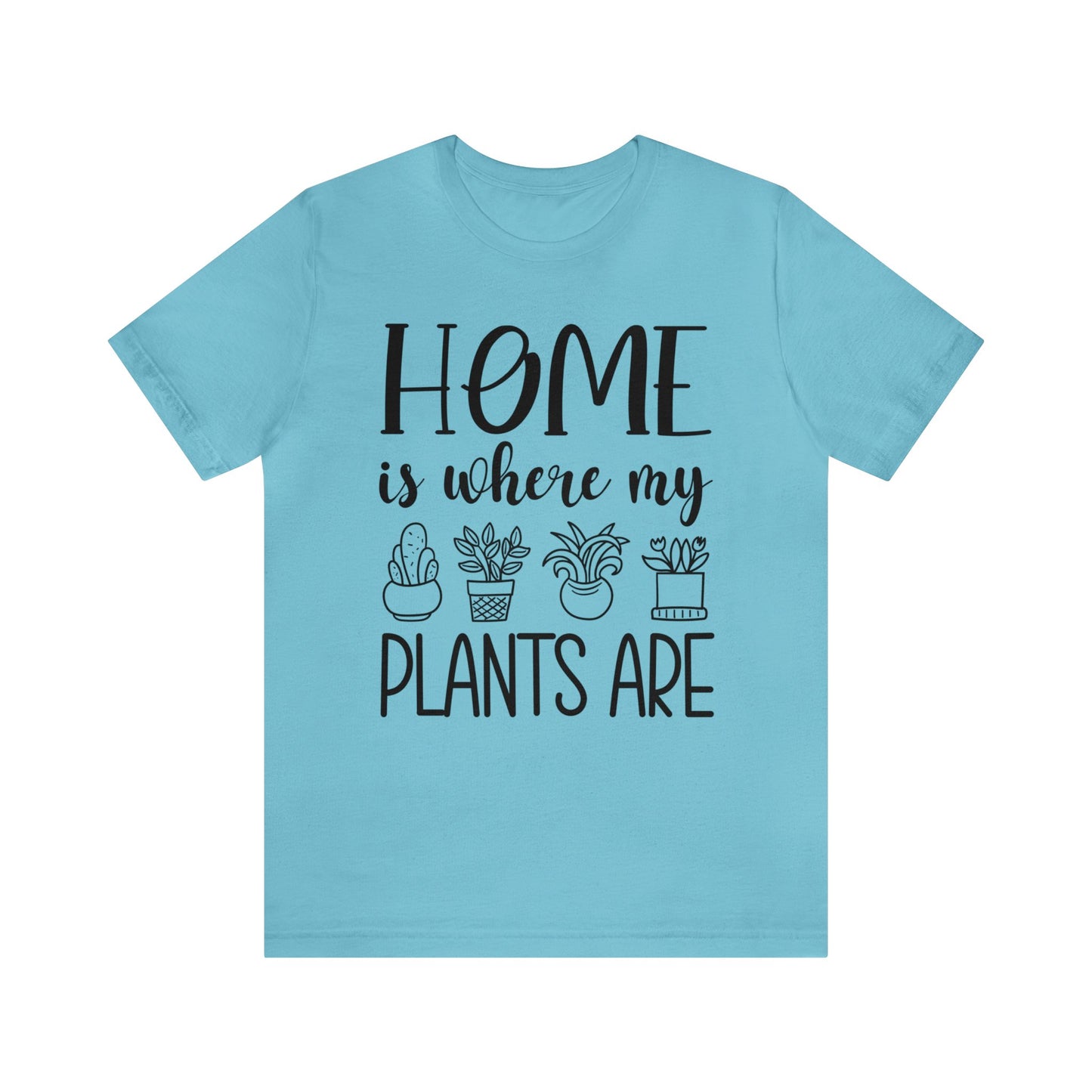 Home is where my Plants Are Short Sleeve Tee