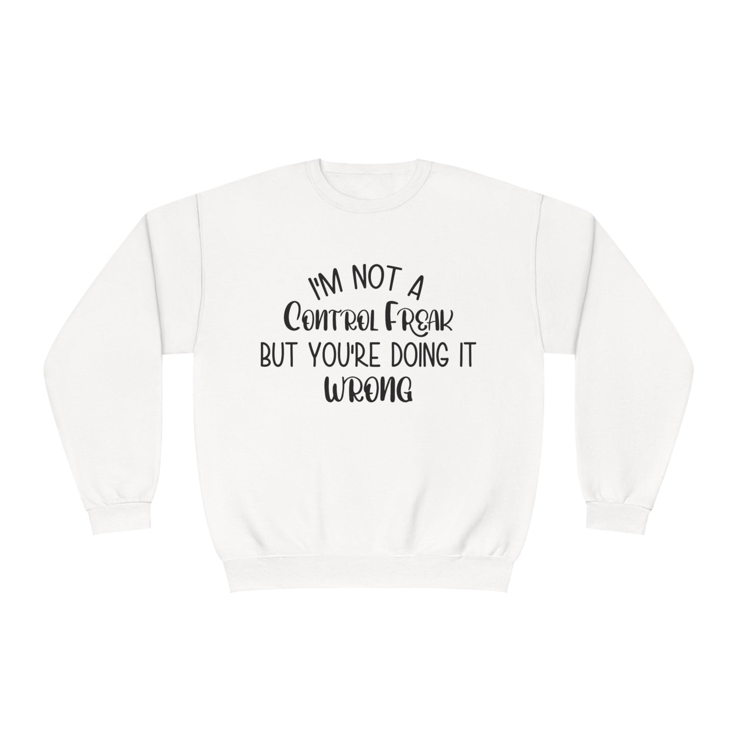 I'm Not A Control Freak But You're Doing It Wrong Crewneck Sweatshirt