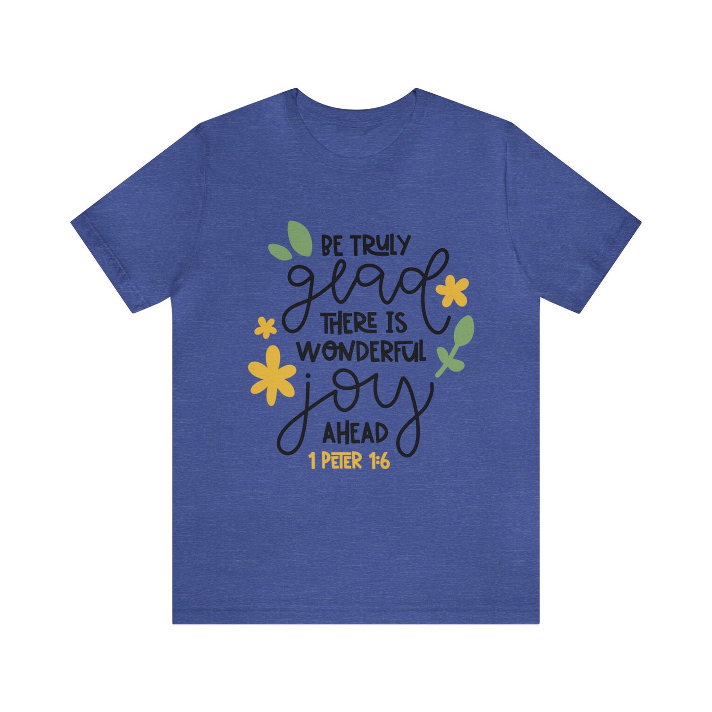 Be Truly Glad There is Wonderful Joy Ahead Short Sleeve Tshirt