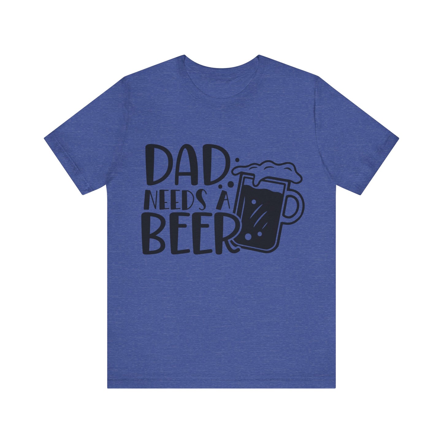 Dad Needs a Beer Jersey Short Sleeve Tee