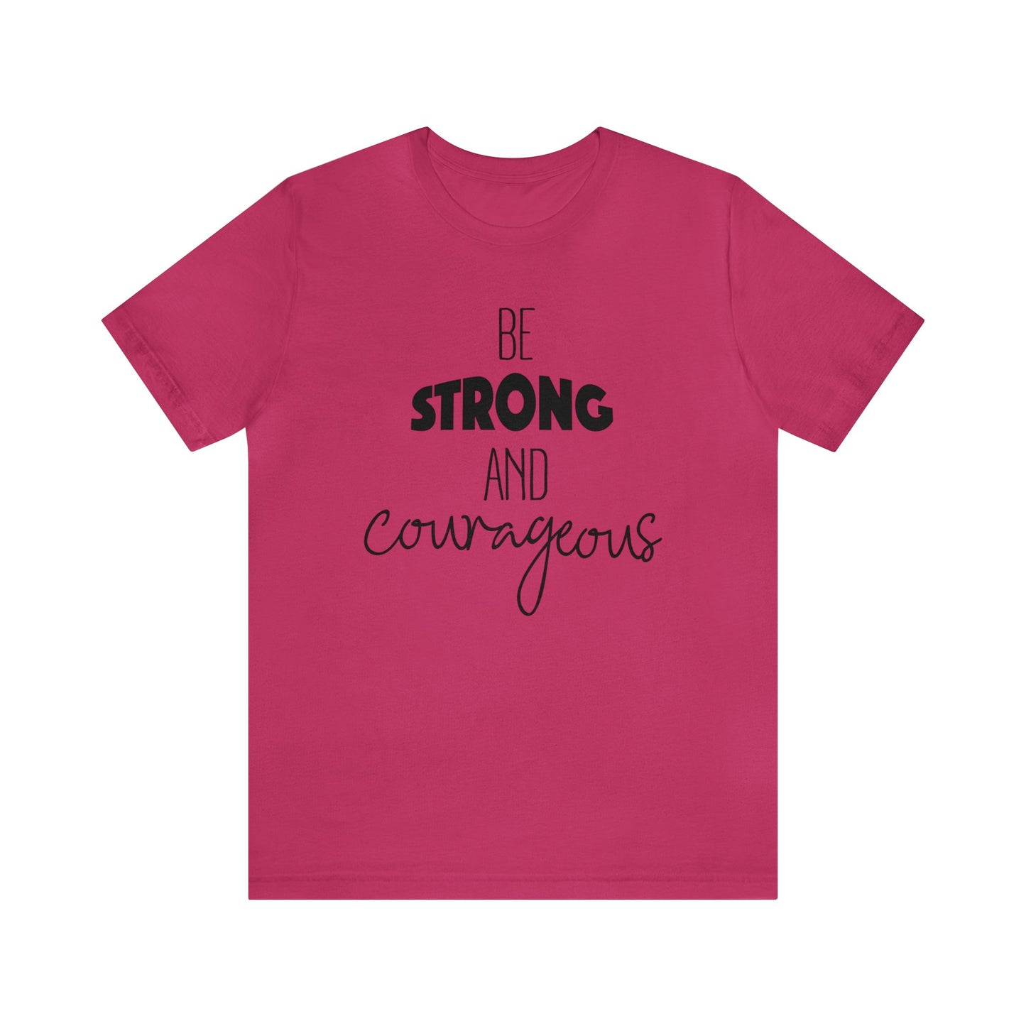 Be Strong and Courageous Short sleeve T-shirt