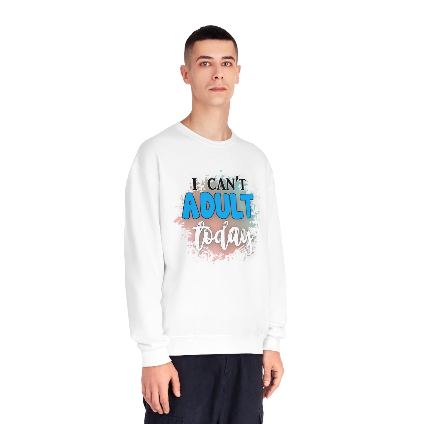 I Can't Adult Today Crewneck Sweatshirt