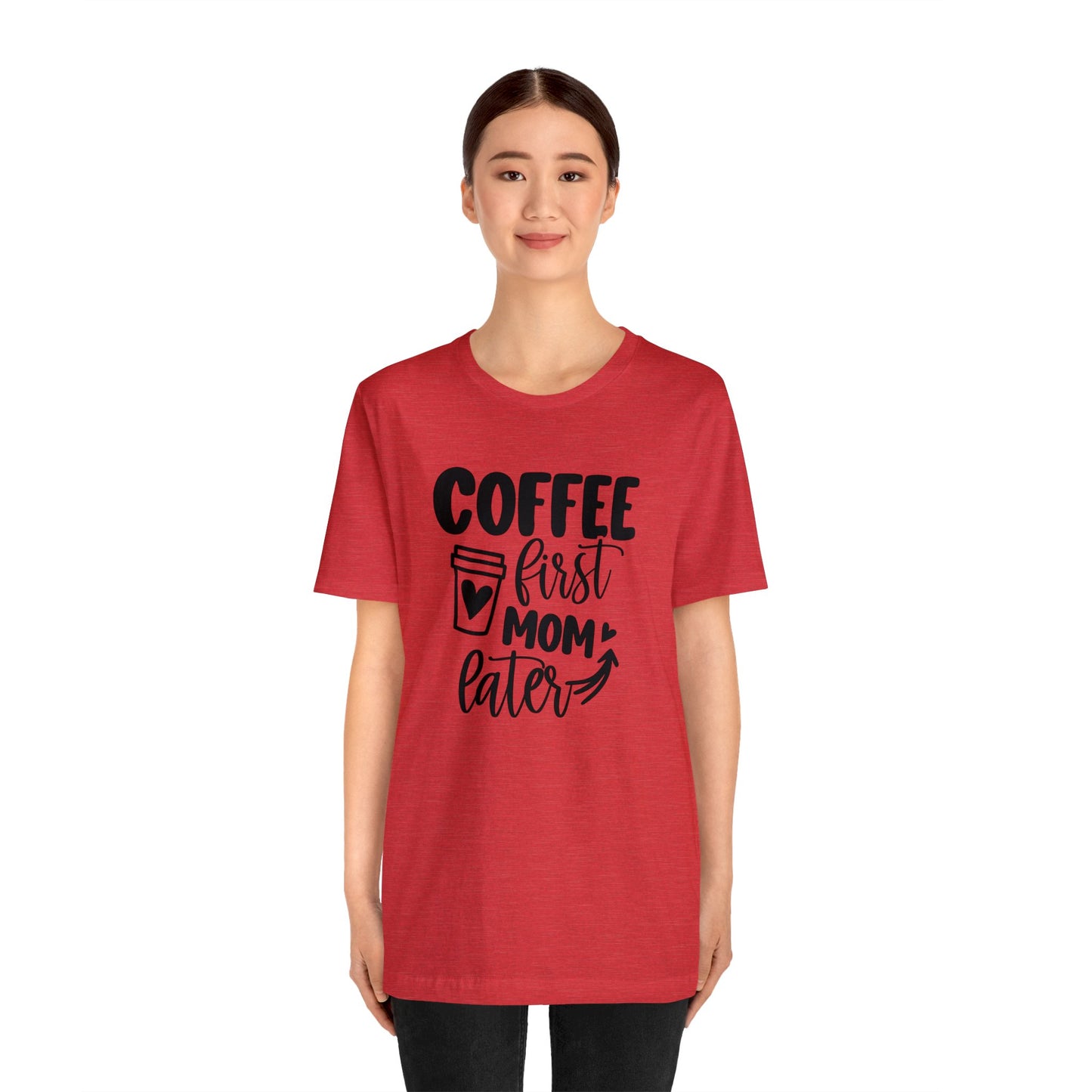 Coffee First Mom Later short sleeve tshirt