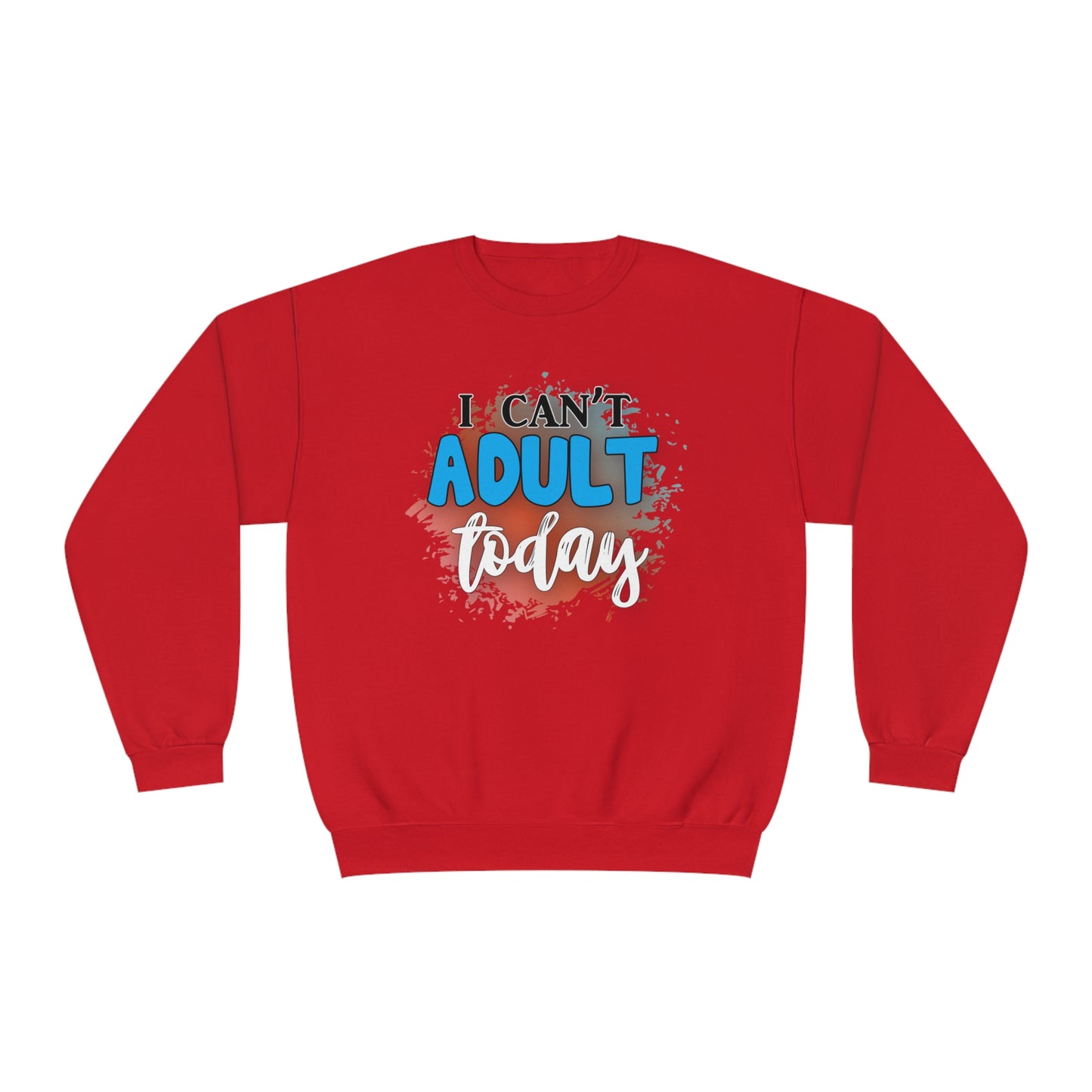 I Can't Adult Today Crewneck Sweatshirt