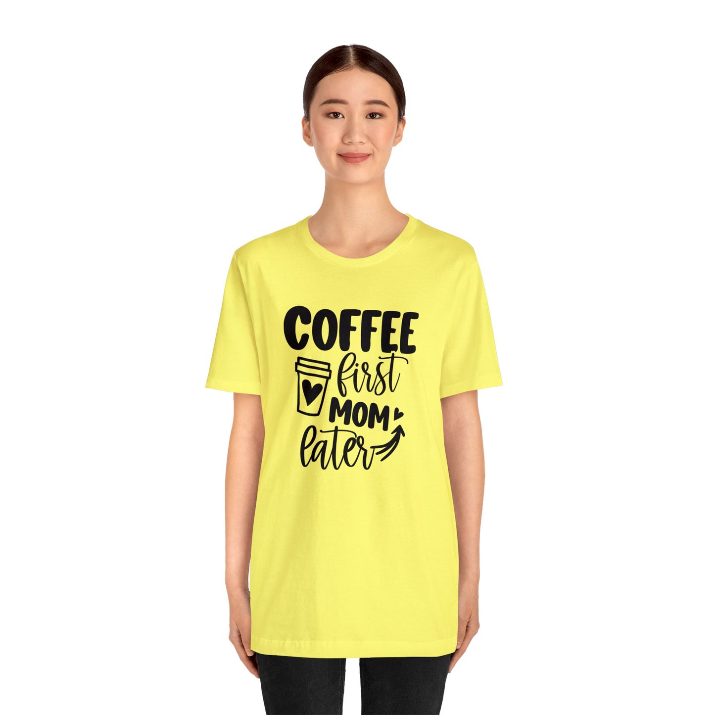 Coffee First Mom Later short sleeve tshirt